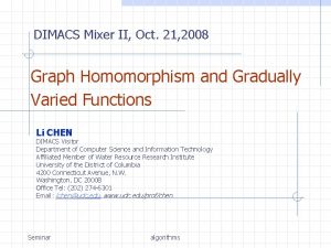 DIMACS Mixer II Oct 21 2008 Graph Homomorphism