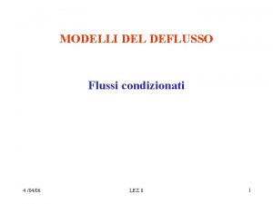 MODELLI DEL DEFLUSSO Flussi condizionati 4 0406 LEZ