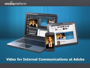 Video for Internal Communications at Adobe About Adobe