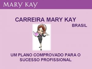 CARREIRA MARY KAY BRASIL UM PLANO COMPROVADO PARA