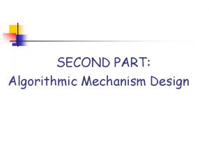 SECOND PART Algorithmic Mechanism Design Mechanism Design Find