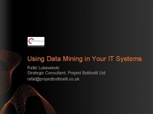 Using Data Mining in Your IT Systems Rafal