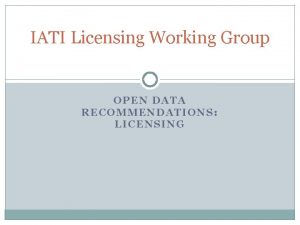 IATI Licensing Working Group OPEN DATA RECOMMENDATIONS LICENSING