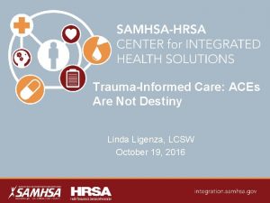 TraumaInformed Care ACEs Are Not Destiny Linda Ligenza