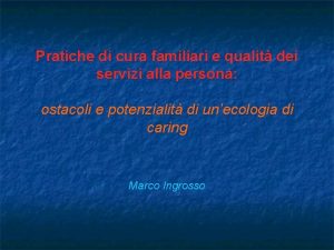 Pratiche di cura familiari e qualit dei servizi