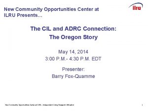 New Community Opportunities Center at ILRU Presents The