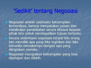 Sedikit tentang Negosiasi n n n Negosiasi adalah