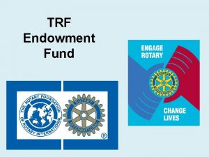 TRF Endowment Fund What is the Endowment Fund