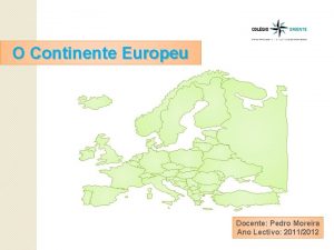 O Continente Europeu Docente Pedro Moreira Ano Lectivo