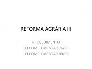 REFORMA AGRRIA III PROCEDIMENTO LEI COMPLEMENTAR 7693 LEI