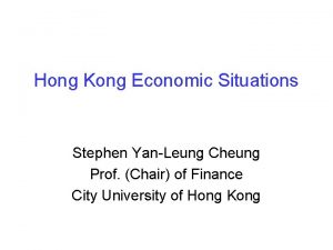 Hong Kong Economic Situations Stephen YanLeung Cheung Prof