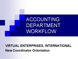 ACCOUNTING DEPARTMENT WORKFLOW VIRTUAL ENTERPRISES INTERNATIONAL New Coordinator