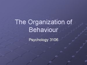 The Organization of Behaviour Psychology 3106 Introduction Animals