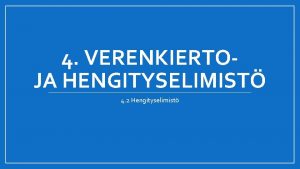 4 VERENKIERTOJA HENGITYSELIMIST 4 2 Hengityselimist Hengityselimist Tehtvt