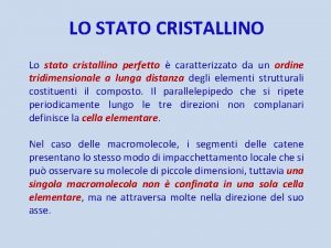 LO STATO CRISTALLINO Lo stato cristallino perfetto caratterizzato