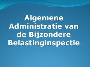 Algemene Administratie van de Bijzondere Belastinginspectie Core business