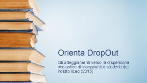 Orienta Drop Out Gli atteggiamenti verso la dispersione