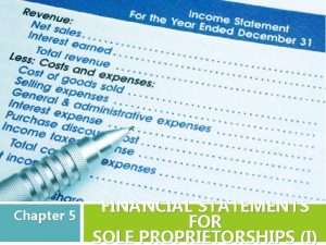 Chapter 5 FINANCIAL STATEMENTS FOR SOLE PROPRIETORSHIPS I