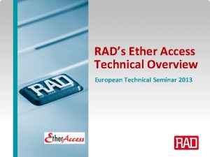 RADs Ether Access Technical Overview European Technical Seminar