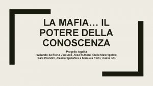 LA MAFIA IL POTERE DELLA CONOSCENZA Progetto legalit