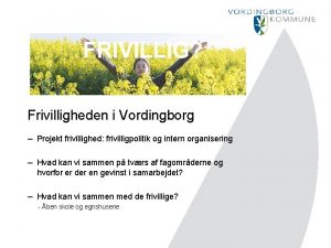 Frivilligheden i Vordingborg Projekt frivillighed frivilligpolitik og intern