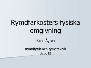 Rymdfarkosters fysiska omgivning Karin gren Rymdfysik och rymdteknik