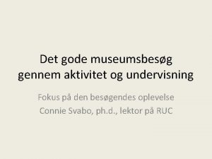 Det gode museumsbesg gennem aktivitet og undervisning Fokus