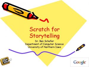 Scratch for Storytelling Dr Ben Schafer Department of