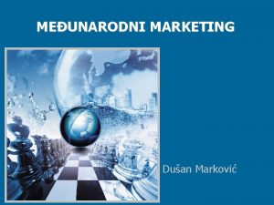 MEUNARODNI MARKETING Duan Markovi Meunarodni marketing Prof dr
