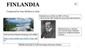 FINLANDIA Composed by Jean Sibelius in 1899 Finlandia