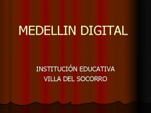 MEDELLIN DIGITAL INSTITUCIN EDUCATIVA VILLA DEL SOCORRO ELPROYECTO