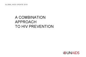 GLOBAL AIDS UPDATE 2019 A COMBINATION APPROACH TO