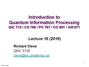 Introduction to Quantum Information Processing QIC 710 CS