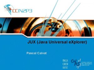 JUX Java Universal e Xplorer Pascal Calvat middleware