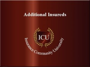 Additional Insureds www Insurance Community University com Waiver