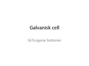 Galvanisk cell S fungerar batterier Innehll 1 2