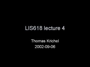 LIS 618 lecture 4 Thomas Krichel 2002 09