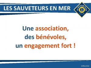 LES SAUVETEURS EN MER Une association des bnvoles