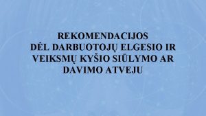 REKOMENDACIJOS DL DARBUOTOJ ELGESIO IR VEIKSM KYIO SILYMO