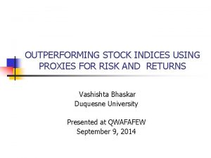 OUTPERFORMING STOCK INDICES USING PROXIES FOR RISK AND