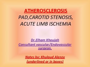 ATHEROSCLEROSIS PAD CAROTID STENOSIS ACUTE LIMB ISCHEMIA Dr