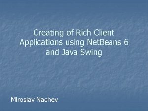 Creating of Rich Client Applications using Net Beans