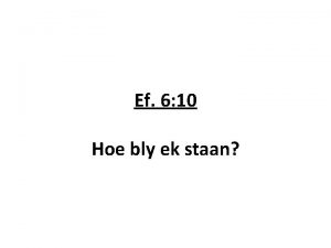 Ef 6 10 Hoe bly ek staan There