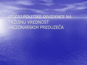 UTICAJ POLITIKE DIVIDENDI NA TRINU VREDNOST AKCIONARSKIH PREDUZEA