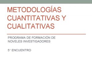 METODOLOGAS CUANTITATIVAS Y CUALITATIVAS PROGRAMA DE FORMACIN DE