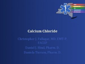 Calcium Chloride Christopher J Fullagar MD EMTP FACEP