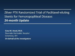 Zilver PTX Randomized Trial of Paclitaxeleluting Stents for