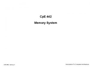 Cp E 442 Memory System CPE 442 memory