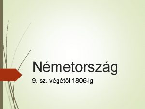 Nmetorszg 9 sz vgtl 1806 ig Korszakols 9