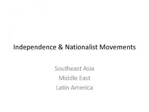 Independence Nationalist Movements Southeast Asia Middle East Latin